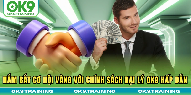 Chính Sách Đại Lý OK9 1 Nắm bắt cơ hội vàng với chính sách đại lý OK9 hấp dẫn